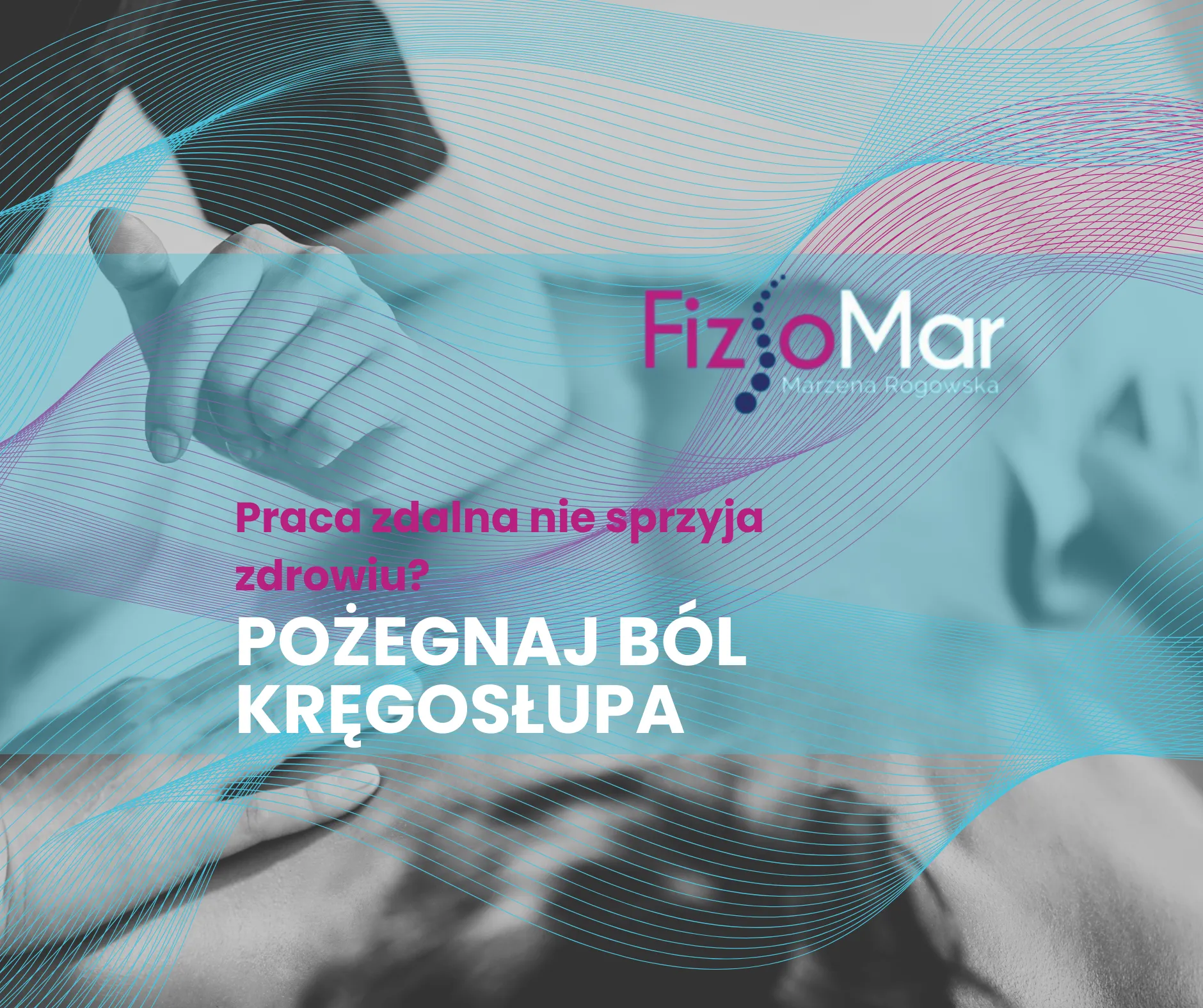 Grafika marki FizjoMar przedstawiająca profesjonalną terapię manualną ratującą kręgosłup z napisem: „Praca zdalna nie sprzyja zdrowiu? Pożegnaj ból kręgosłupa”. Widoczne logo Marzena Rogowska Rehabilitacja Domowa Wrocław w firmowych barwach fuksji i błękitu.